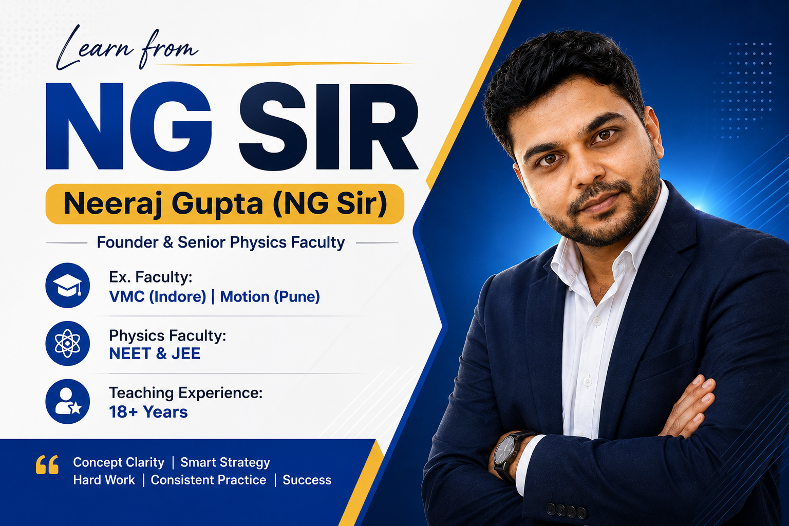 Learn from NG Sir - Neeraj Gupta, Founder & Senior Physics Faculty (NEET & JEE), ex. faculty of VMC Indore & Motion Pune, 18+ years teaching experience
